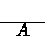 \begin{displaymath}
\mbox{$\frac{\displaystyle {\ \ \ \ \ \ \ }}{\displaystyle {A} } $}
 \end{displaymath}