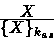 \begin{displaymath}
\mbox{$\frac{\displaystyle {\ \ X \ \ }}{\displaystyle { \{ X \}_{k_{as}} } } $}
 \end{displaymath}