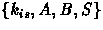 $\{k_{is},A,B,S\}$