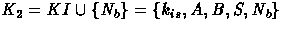 $K_2 = KI \cup \{N_b\}=\{k_{is},A,B,S, N_b\}$