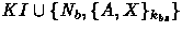 $ KI\cup\{N_b, \{ A,X\}_{k_{bs}}\}$