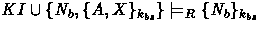 $ KI\cup\{N_b, \{ A,X\}_{k_{bs}}\} 
 \models_R \{ N_b \}_{k_{bs}}$