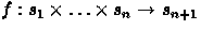 $f: s_1\times\ldots\times
s_n\rightarrow s_{n+1}$