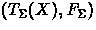 $(T_\Sigma(X), F_\Sigma)$