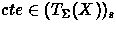 $cte\in (T_\Sigma(X))_s$