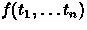 $f(t_1,\ldots t_n)$