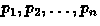 $p_1, p_2, \ldots, p_n$