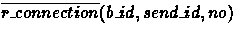 $\overline{r\_connection}(b\_id,send\_id,no)$