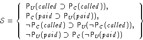 \begin{displaymath}
{\cal S} = \left\{\begin{array}
{l}
{\mathsf P}_{U}({{\mathi...
...}({\neg{\mathsf P}_{U}({{\mathit {paid}}})})\end{array}\right\}\end{displaymath}