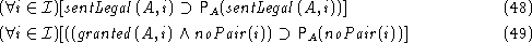 \begin{align}
& (\forall i \in {\cal I})[
{\mathit {sentLegal}}(A,i) \supset
 {\...
 ...thit {noPair}}(i)) \supset
 {\mathsf P}_{A}({{\mathit {noPair}}(i)})]\end{align}