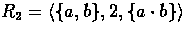 $R_{2} = \langle \{ a, b \}, 2, \{ a \cdot b \} \rangle$