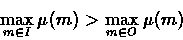 \begin{displaymath}
\max_{m \in I}\mu(m) \gt \max_{m \in O}\mu(m) \end{displaymath}