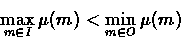 \begin{displaymath}
\max_{m \in I}\mu(m) < \min_{m \in O}\mu(m) \end{displaymath}