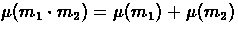 $\mu(m_{1} \cdot m_{2}) = \mu(m_{1}) + \mu(m_{2})$