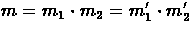 $m = m_{1}
\cdot m_{2} = m_{1}' \cdot m_{2}'$
