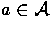 $a \in {\cal A}$