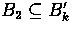 $B_{2} \subseteq B_{k}'$