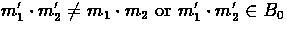 $m_{1}' \cdot m_{2}' \neq m_{1} \cdot m_{2}
\mbox{ or } m_{1}' \cdot m_{2}' \in B_{0}$