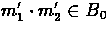 $m_{1}'
\cdot m_{2}' \in B_{0}$