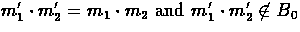 $m_{1}' \cdot m_{2}' = m_{1} \cdot m_{2} \mbox{ and }
m_{1}' \cdot m_{2}' \not\in B_{0}$