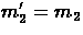 $m_{2}' = m_{2}$