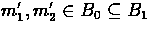 $m_{1}',
m_{2}' \in B_{0} \subseteq B_{1}$