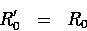 \begin{eqnarray*}
R_{0}' & = & R_{0}\end{eqnarray*}