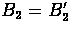 $B_{2} = B_{2}'$