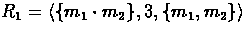 $R_{1} = \langle \{ m_{1} \cdot m_{2} \}, 3, \{ m_{1}, m_{2} \}
\rangle$
