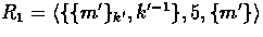 $R_{1} = \langle \{ \{ m' \}_{k'}, k'^{-1} \}, 5, \{ m' \}
\rangle$