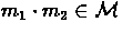 $m_{1}
\cdot m_{2} \in {\cal M}$