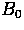 $B_{0}$