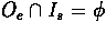 $O_{e} \cap I_{s} = \phi$
