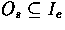 $O_{s} \subseteq I_{e}$