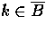 $k \in \overline{B}$