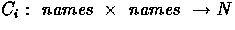 $C_{i} : \mbox{ {\em names} } \times \mbox{ {\em names} }
\rightarrow {\Bbb N}$