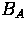 $B_{A}$