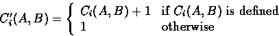 \begin{displaymath}
C_{i}'(A,B) = \left\{ \begin{array}
{ll}
 C_{i}(A,B) + 1 & \...
 ...space is defined}\  1 & \mbox{otherwise}
 \end{array} \right. \end{displaymath}