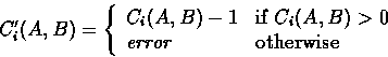 \begin{displaymath}
C_{i}'(A,B) = \left\{ \begin{array}
{ll}
 C_{i}(A,B) - 1 & \...
 ... 0\  \mbox{\em error} & \mbox{otherwise}
 \end{array} \right. \end{displaymath}