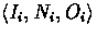 $\langle I_{i}, N_{i},
O_{i} \rangle$