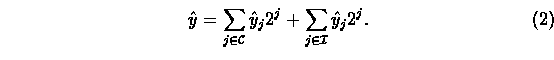 \begin{equation}
\hat{y}=\sum_{j\in\mathcal{C}}\hat{y}_j 2^j +
\sum_{j\in\mathcal{I}}\hat{y}_j 2^j. \end{equation}