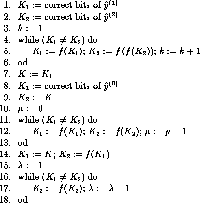 \begin{figure}
\begin{tabbing}
1234\=123\=123\=\kill
\hphantom{0}1.\\ gt $K...
...gt $K_2:=f(K_2)$; $\lambda:=\lambda+1$\\ 18.\\ gt od
\end{tabbing}\end{figure}