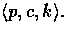 $\langle p, c, k \rangle.$
